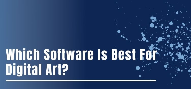 Digital Art Software : Which Software Is Best For Digital Art